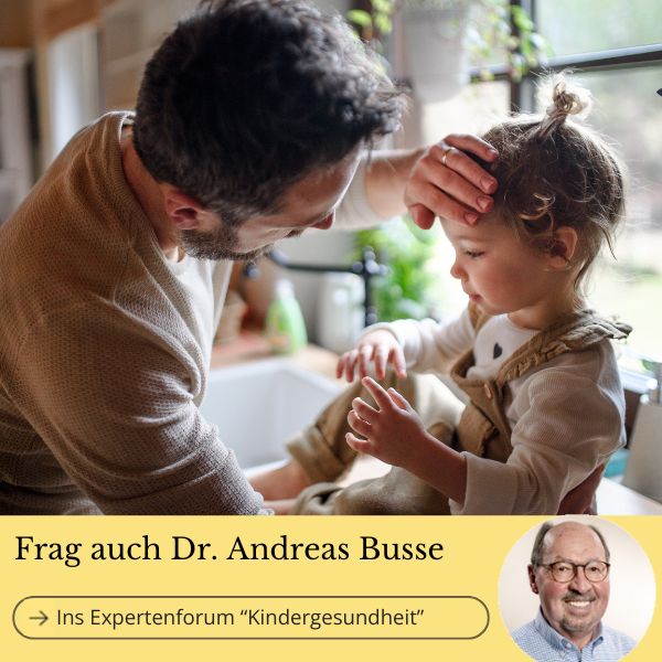 Frag auch Kinderarzt Dr. med. Andreas Busse im Expertenforum-Kinderarzt